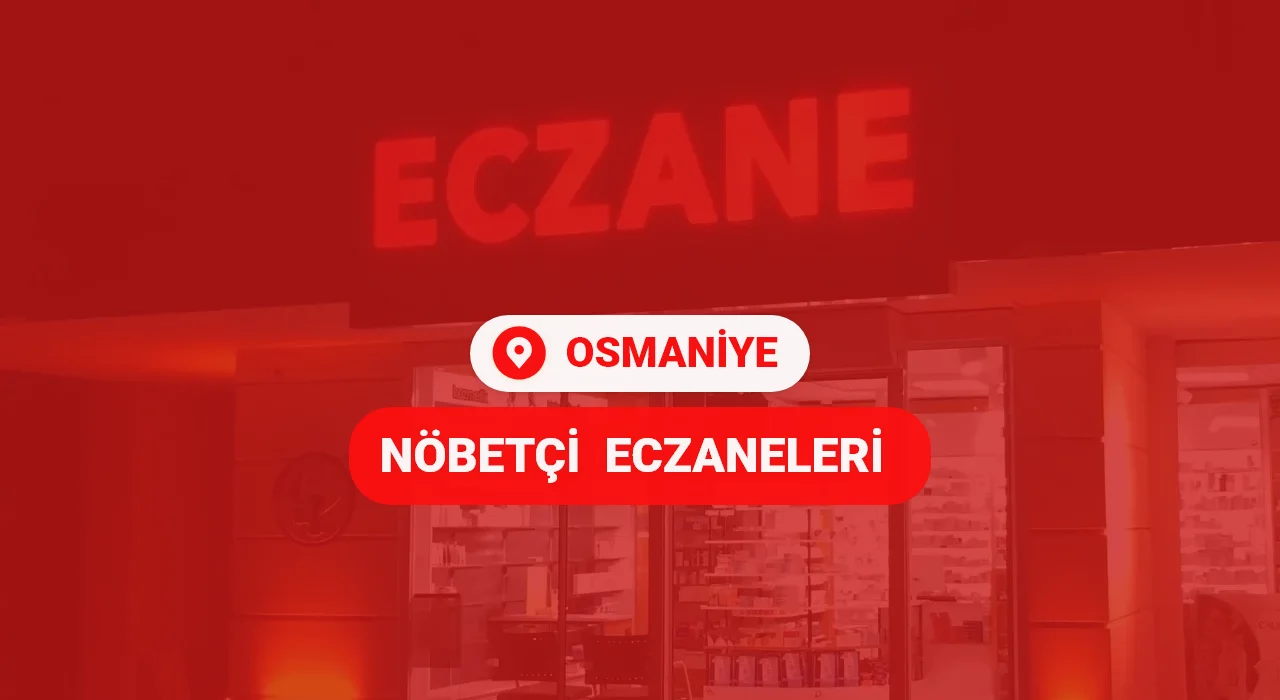 9 Ocak 2025 Nöbetçi Eczaneler Osmaniye’de Açıklandı
