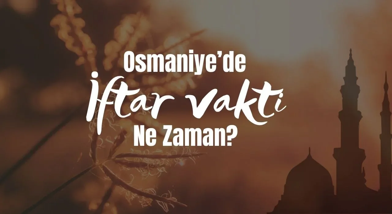Osmaniye’de 3 Mart’ta Sahur ve İftar Saatleri
