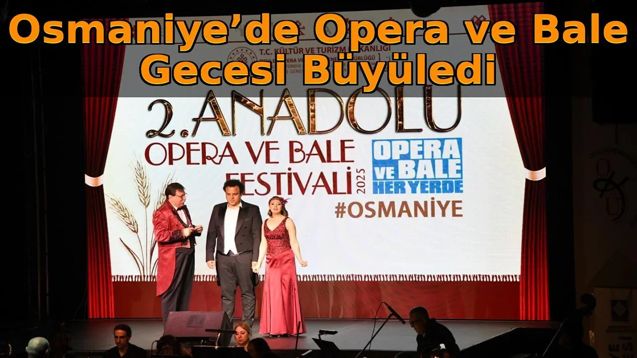 Osmaniye’de Opera ve Bale Festivali Büyüledi